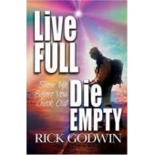 Live Full - Die Empty by Rick Godwin